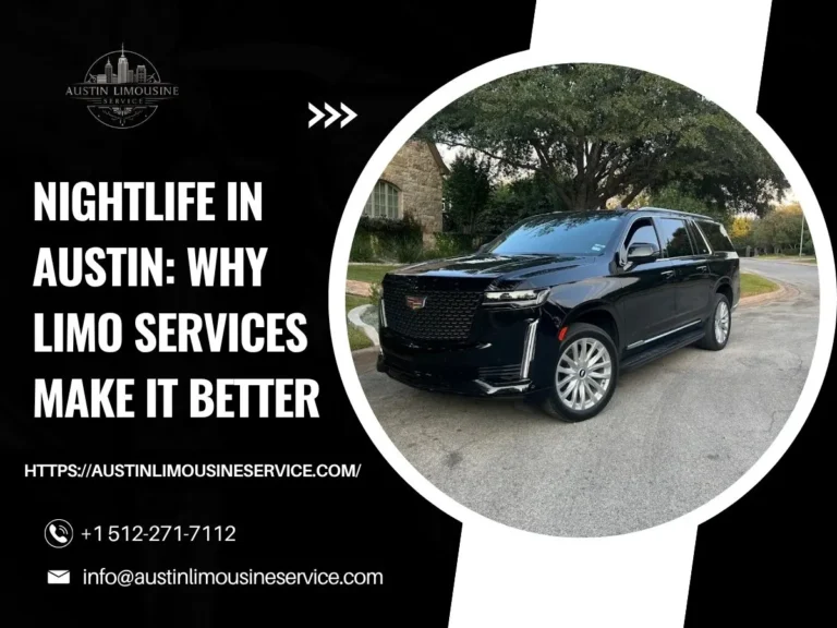 Nightlife in Austin Why Limo Services Make It Better